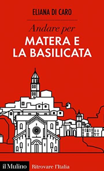 Andare per Matera e la Basilicata (Ritrovare L'Italia)